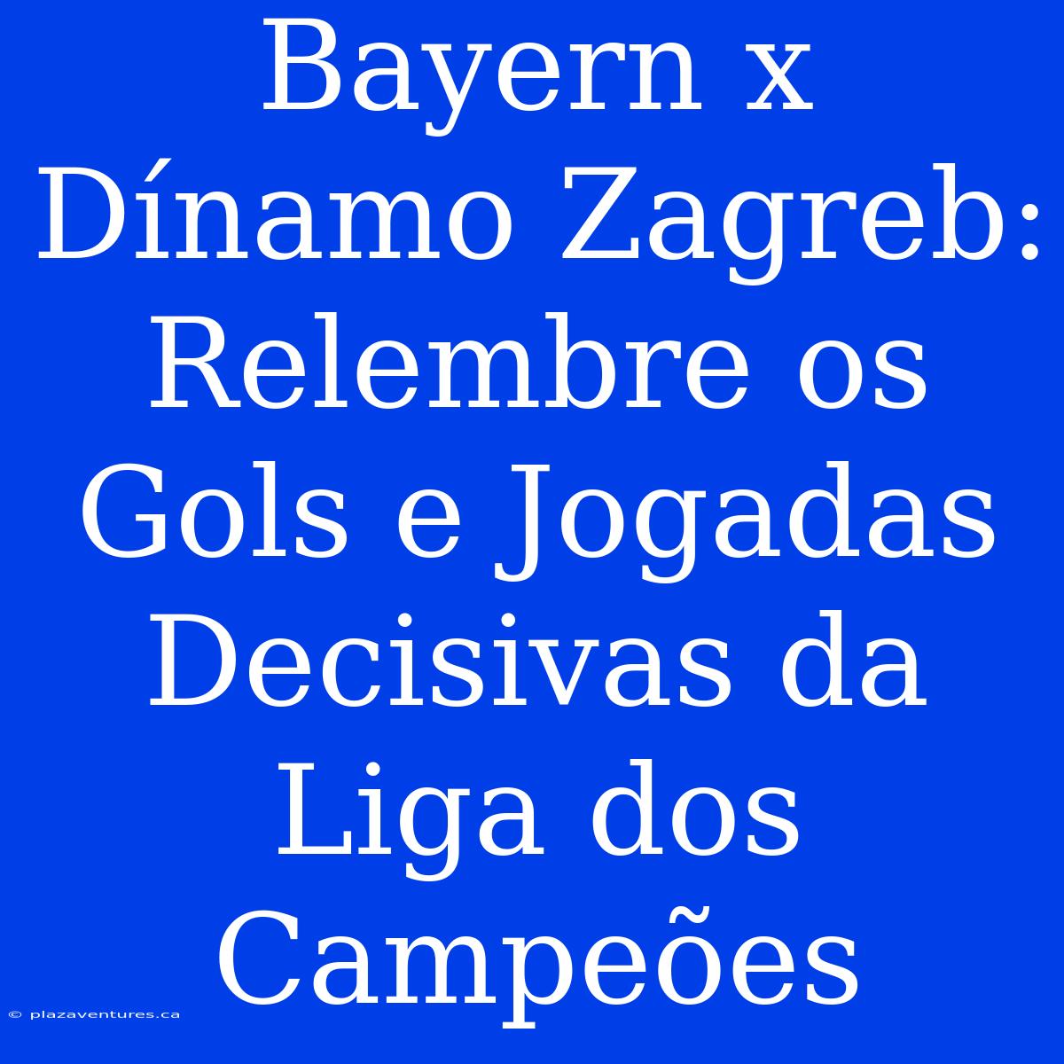 Bayern X Dínamo Zagreb: Relembre Os Gols E Jogadas Decisivas Da Liga Dos Campeões