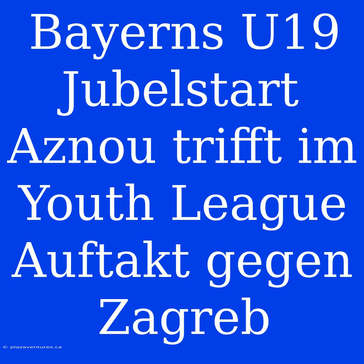 Bayerns U19 Jubelstart Aznou Trifft Im Youth League Auftakt Gegen Zagreb