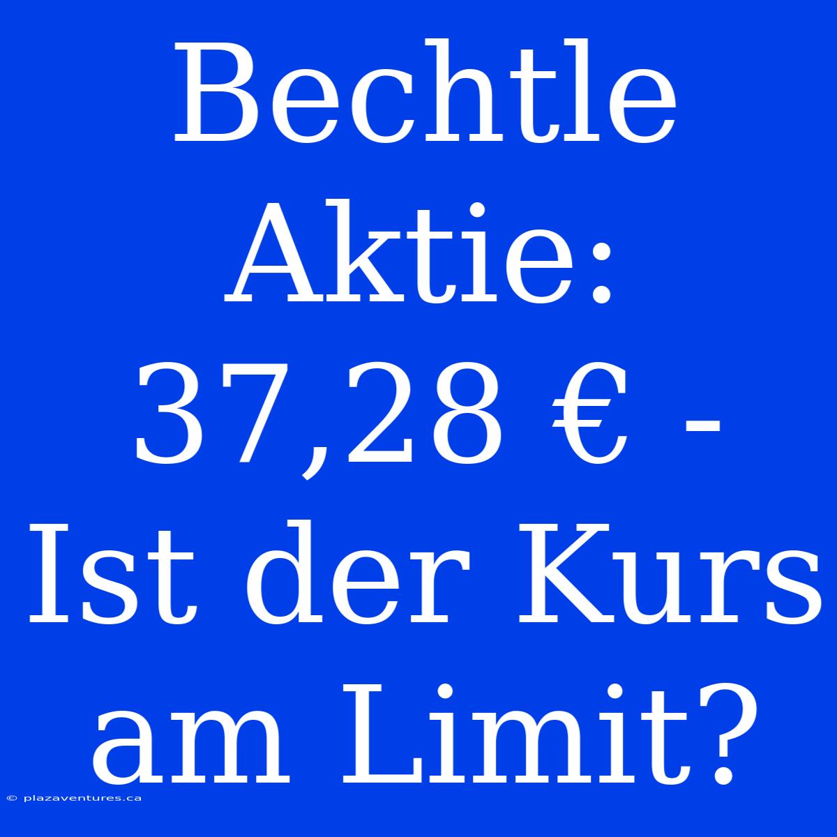 Bechtle Aktie: 37,28 € - Ist Der Kurs Am Limit?