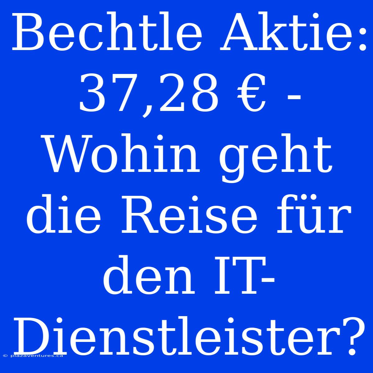 Bechtle Aktie: 37,28 € -  Wohin Geht Die Reise Für Den IT-Dienstleister?