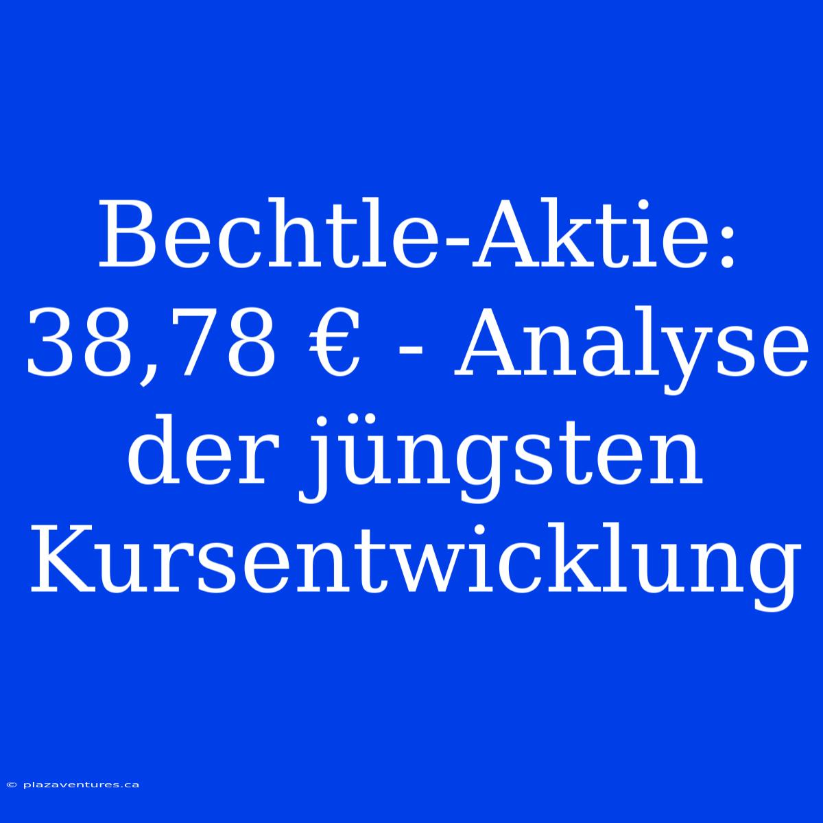 Bechtle-Aktie:  38,78 € - Analyse Der Jüngsten Kursentwicklung