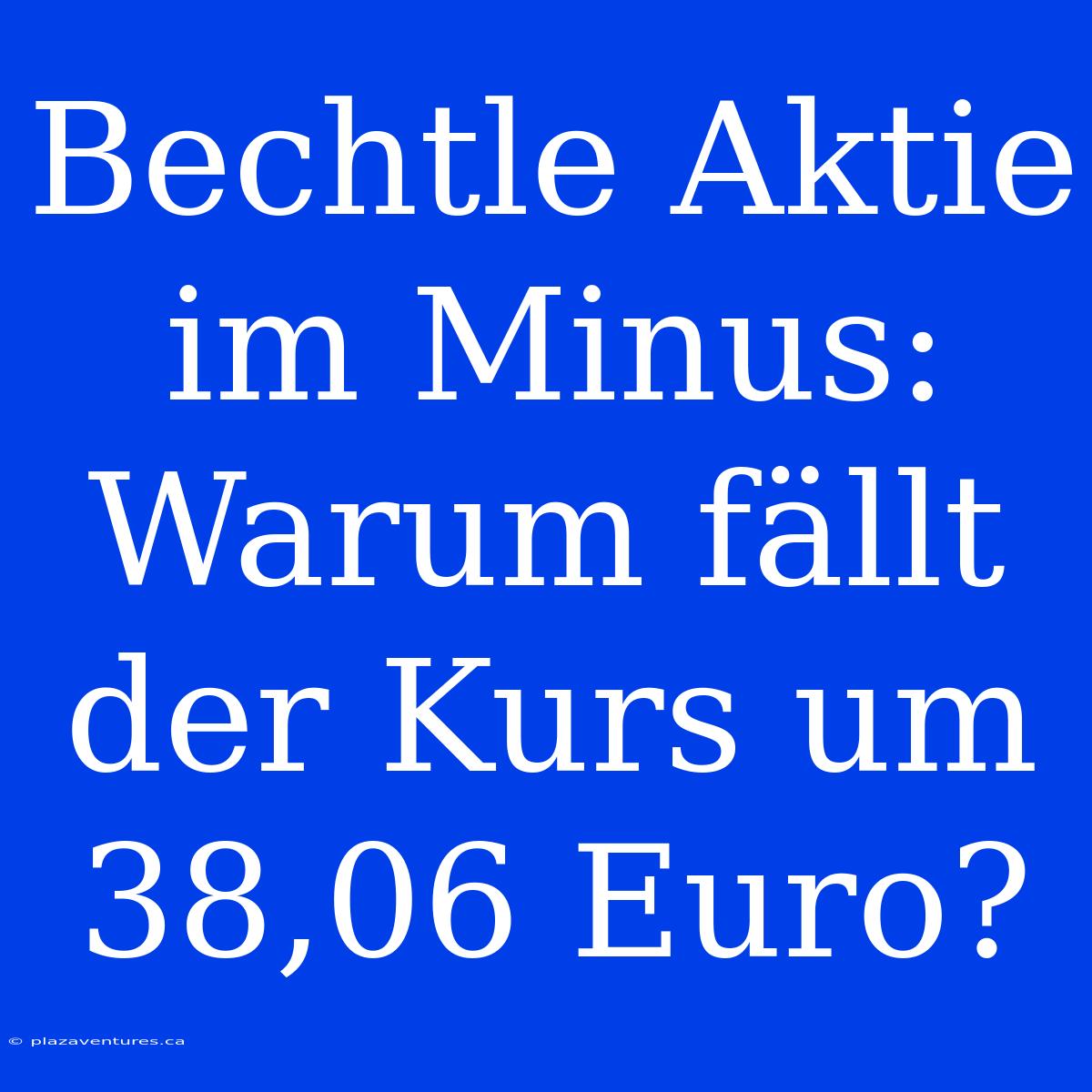 Bechtle Aktie Im Minus: Warum Fällt Der Kurs Um 38,06 Euro?