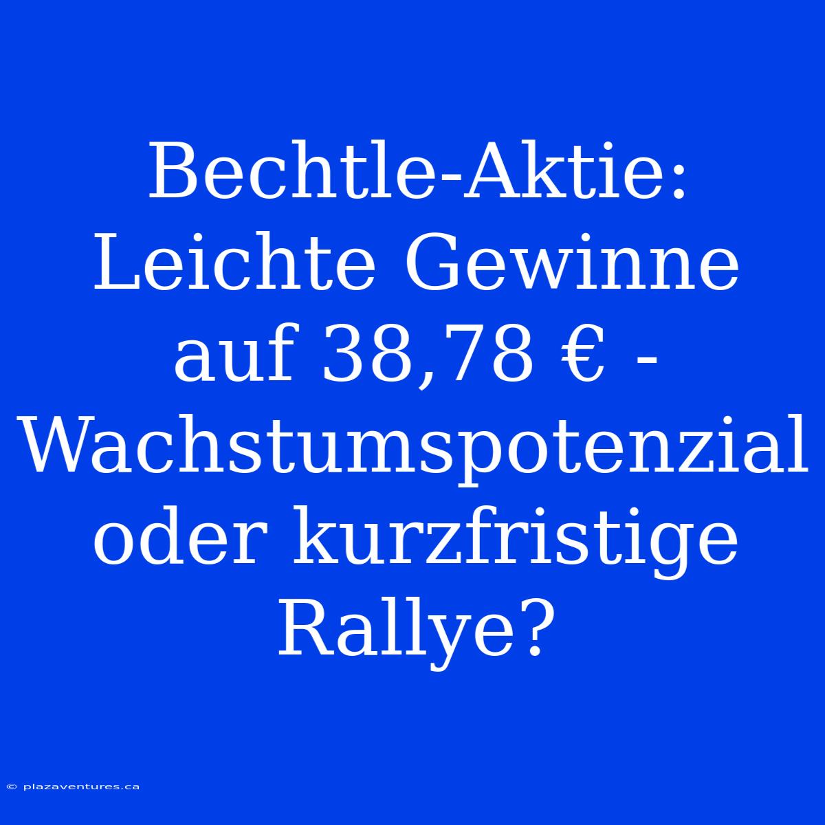 Bechtle-Aktie: Leichte Gewinne Auf 38,78 € -  Wachstumspotenzial Oder Kurzfristige Rallye?