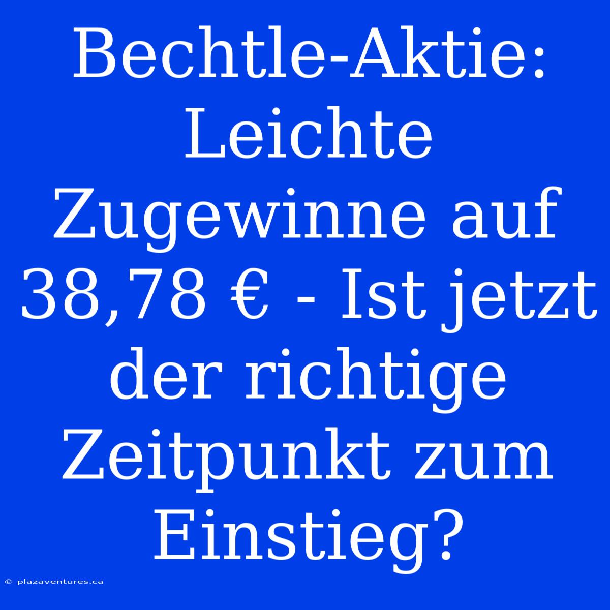 Bechtle-Aktie: Leichte Zugewinne Auf 38,78 € - Ist Jetzt Der Richtige Zeitpunkt Zum Einstieg?