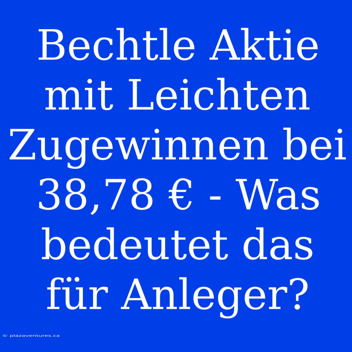 Bechtle Aktie Mit Leichten Zugewinnen Bei 38,78 € - Was Bedeutet Das Für Anleger?