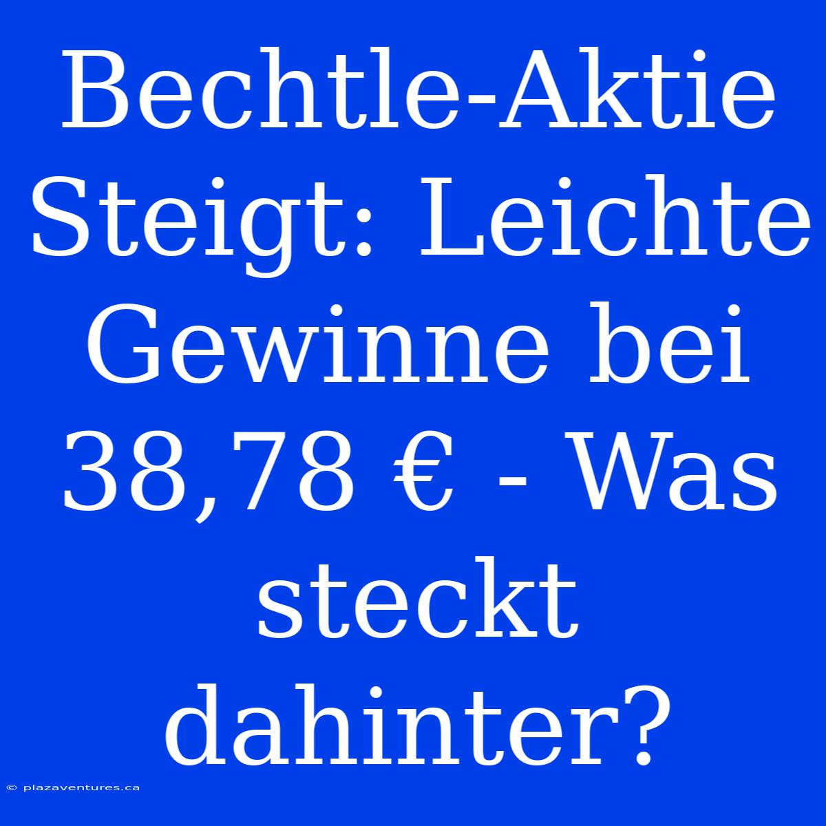 Bechtle-Aktie Steigt: Leichte Gewinne Bei 38,78 € - Was Steckt Dahinter?