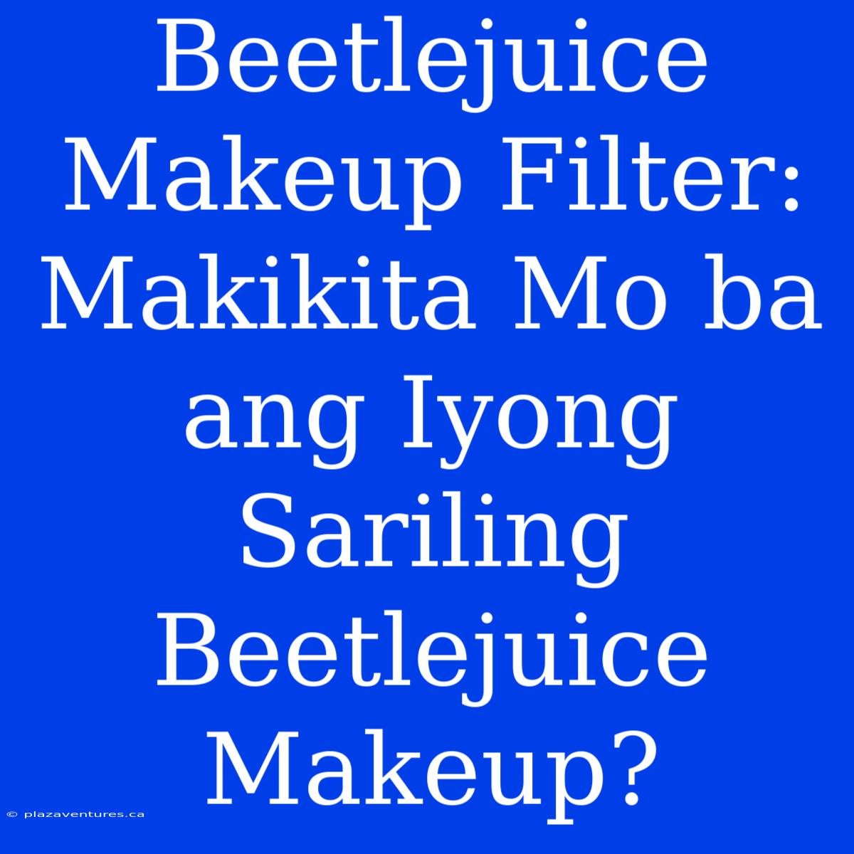 Beetlejuice Makeup Filter: Makikita Mo Ba Ang Iyong Sariling Beetlejuice Makeup?