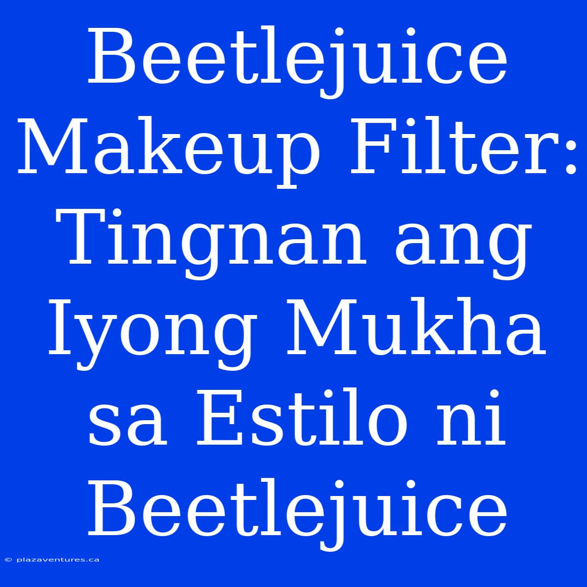 Beetlejuice Makeup Filter: Tingnan Ang Iyong Mukha Sa Estilo Ni Beetlejuice