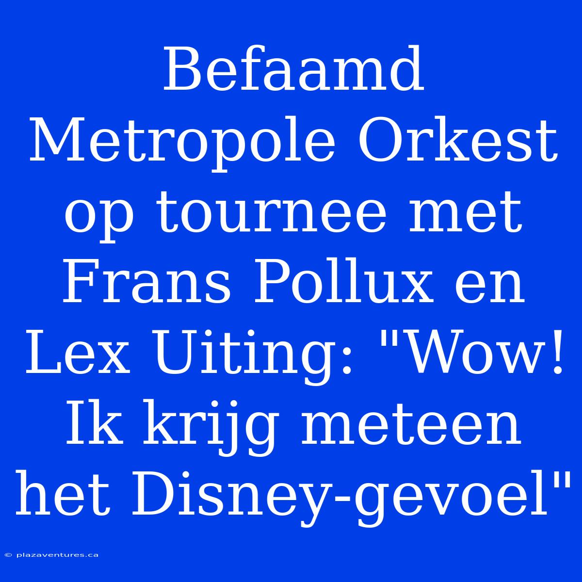 Befaamd Metropole Orkest Op Tournee Met Frans Pollux En Lex Uiting: 