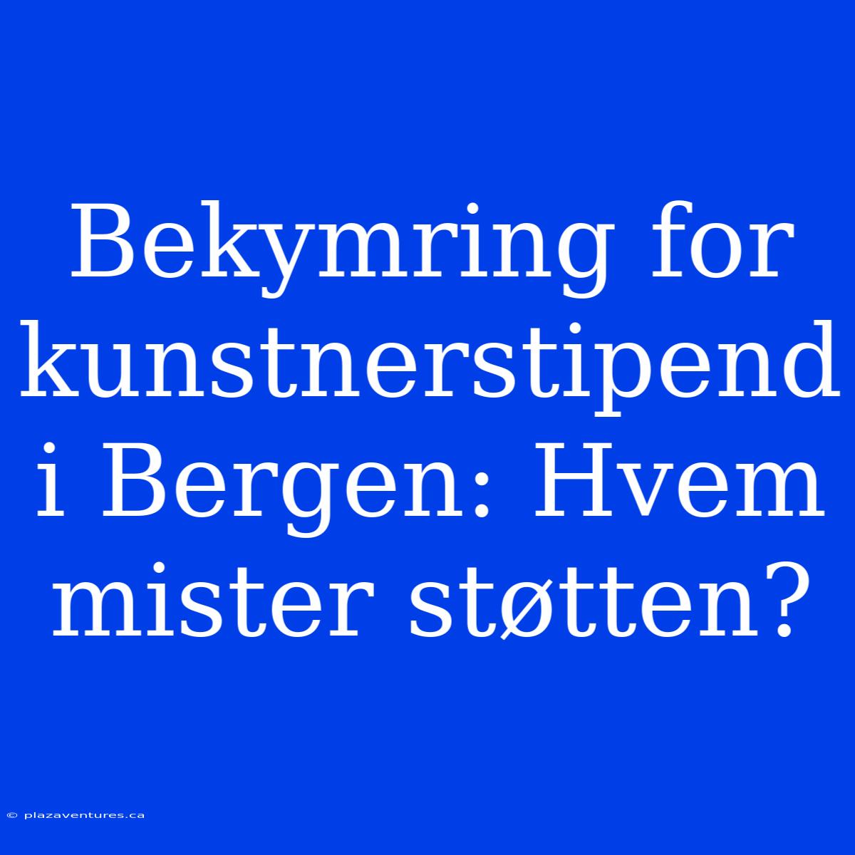 Bekymring For Kunstnerstipend I Bergen: Hvem Mister Støtten?