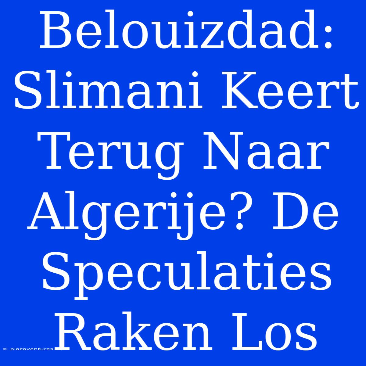 Belouizdad: Slimani Keert Terug Naar Algerije? De Speculaties Raken Los