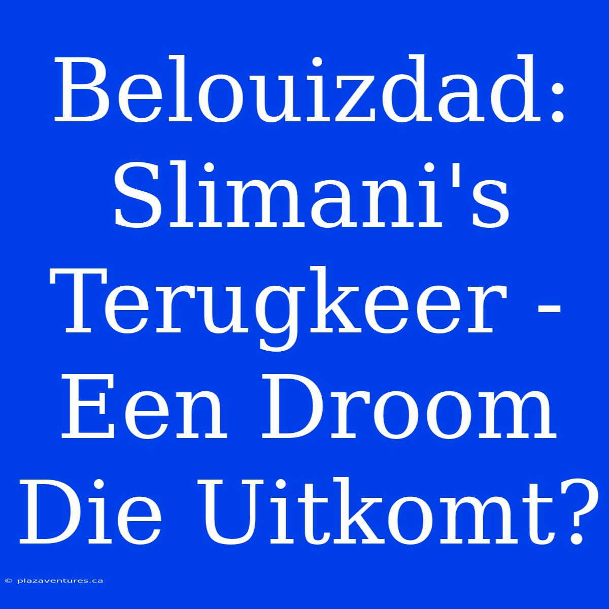 Belouizdad: Slimani's Terugkeer - Een Droom Die Uitkomt?