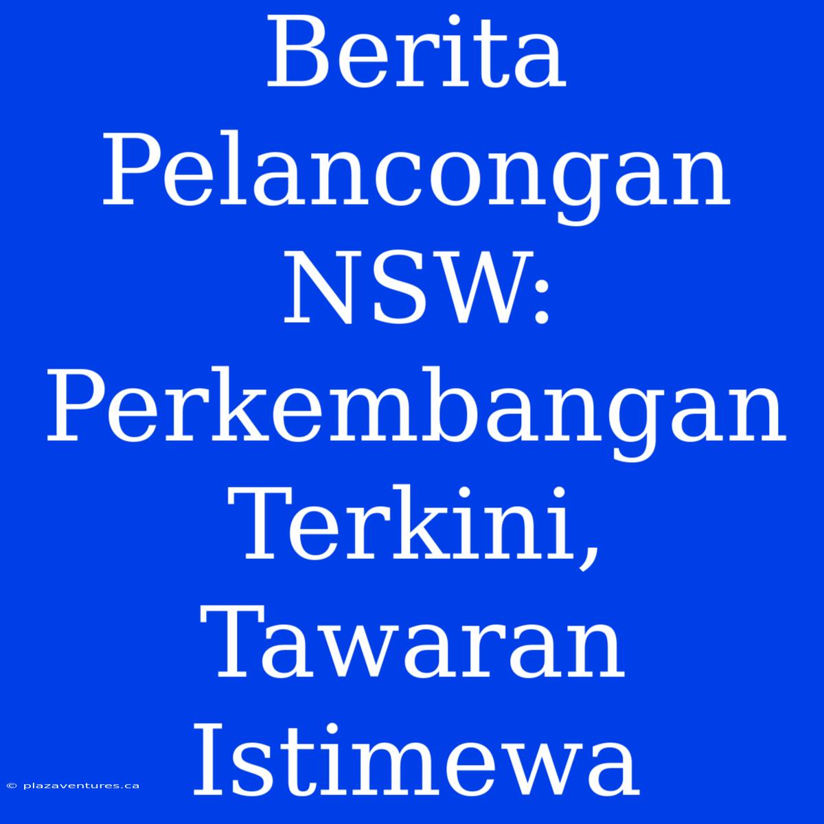 Berita Pelancongan NSW: Perkembangan Terkini, Tawaran Istimewa