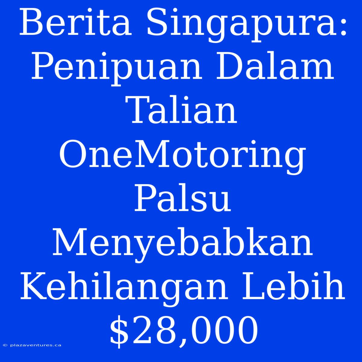 Berita Singapura: Penipuan Dalam Talian OneMotoring Palsu Menyebabkan Kehilangan Lebih $28,000