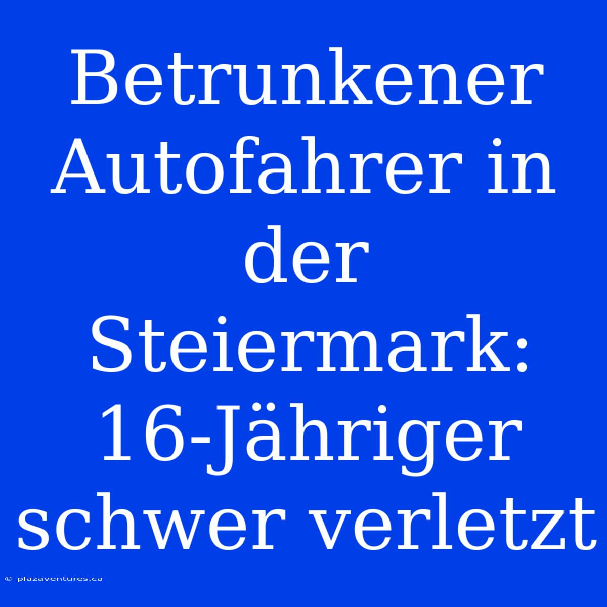 Betrunkener Autofahrer In Der Steiermark: 16-Jähriger Schwer Verletzt