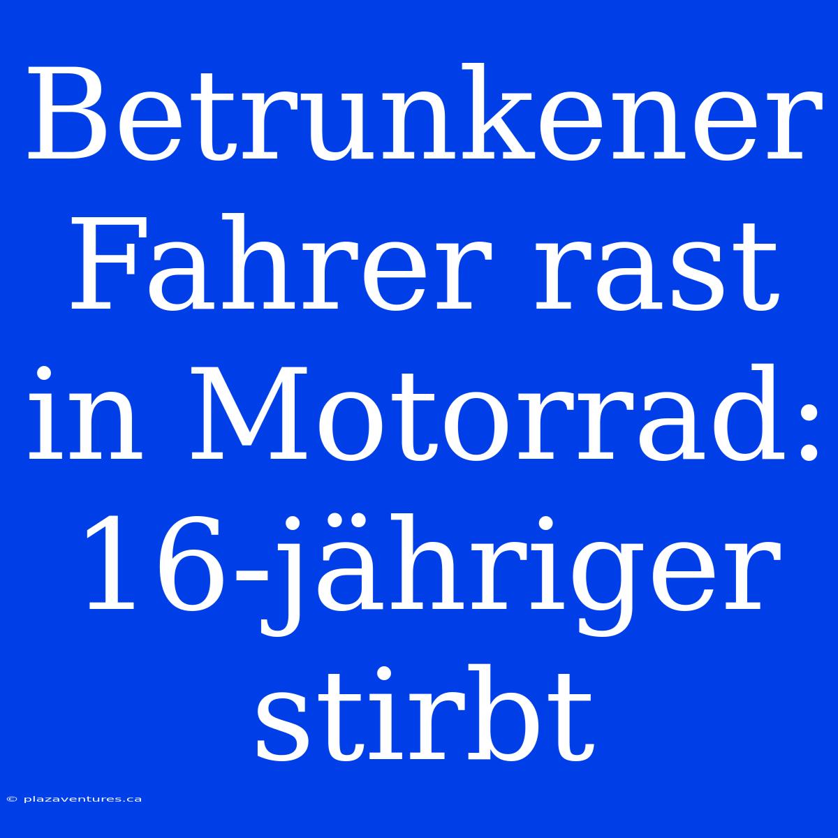 Betrunkener Fahrer Rast In Motorrad: 16-jähriger Stirbt