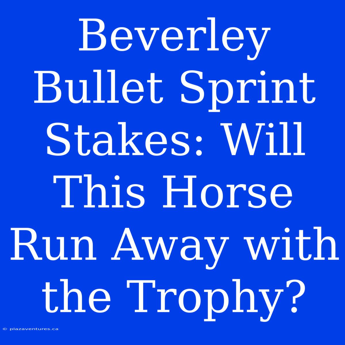 Beverley Bullet Sprint Stakes: Will This Horse Run Away With The Trophy?