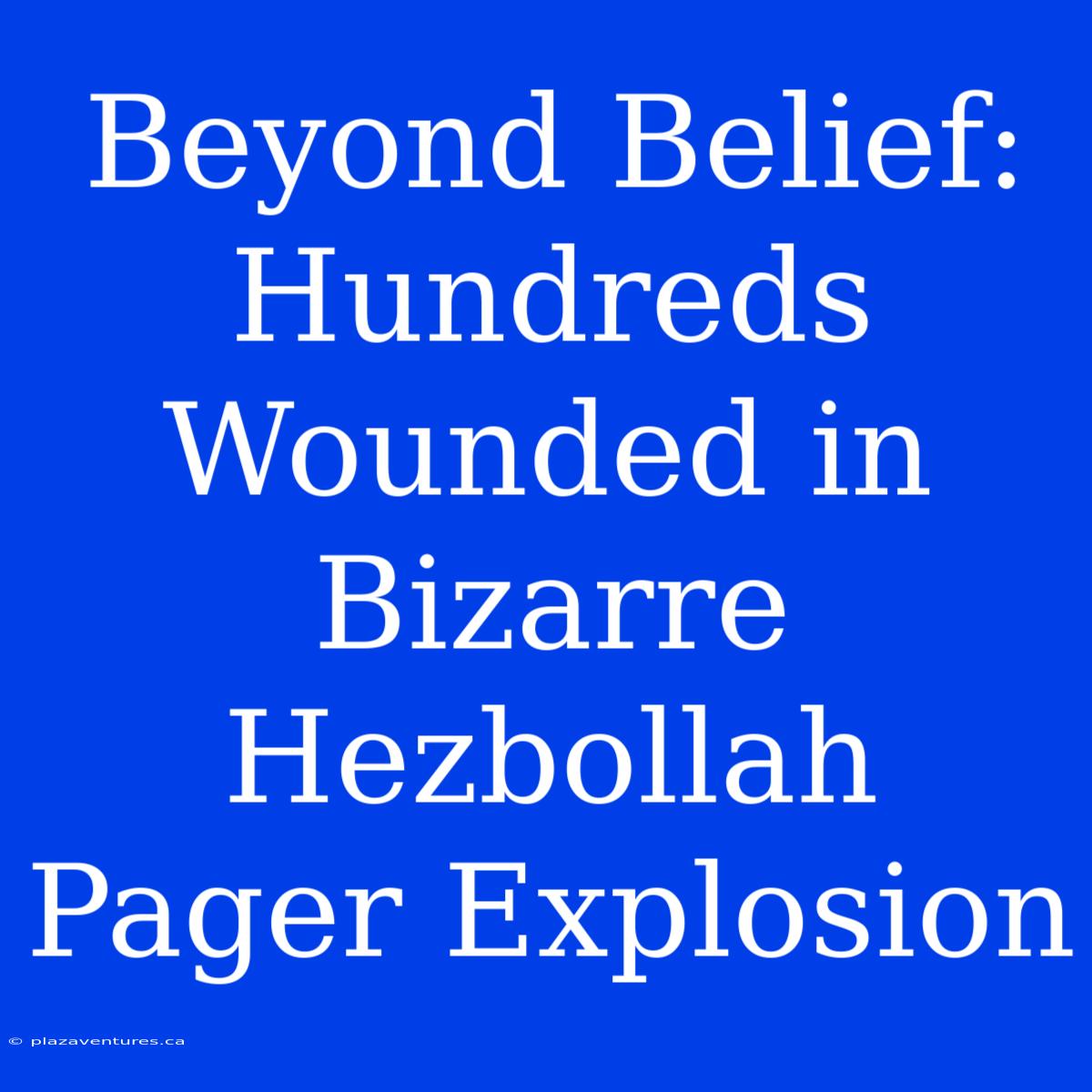 Beyond Belief: Hundreds Wounded In Bizarre Hezbollah Pager Explosion