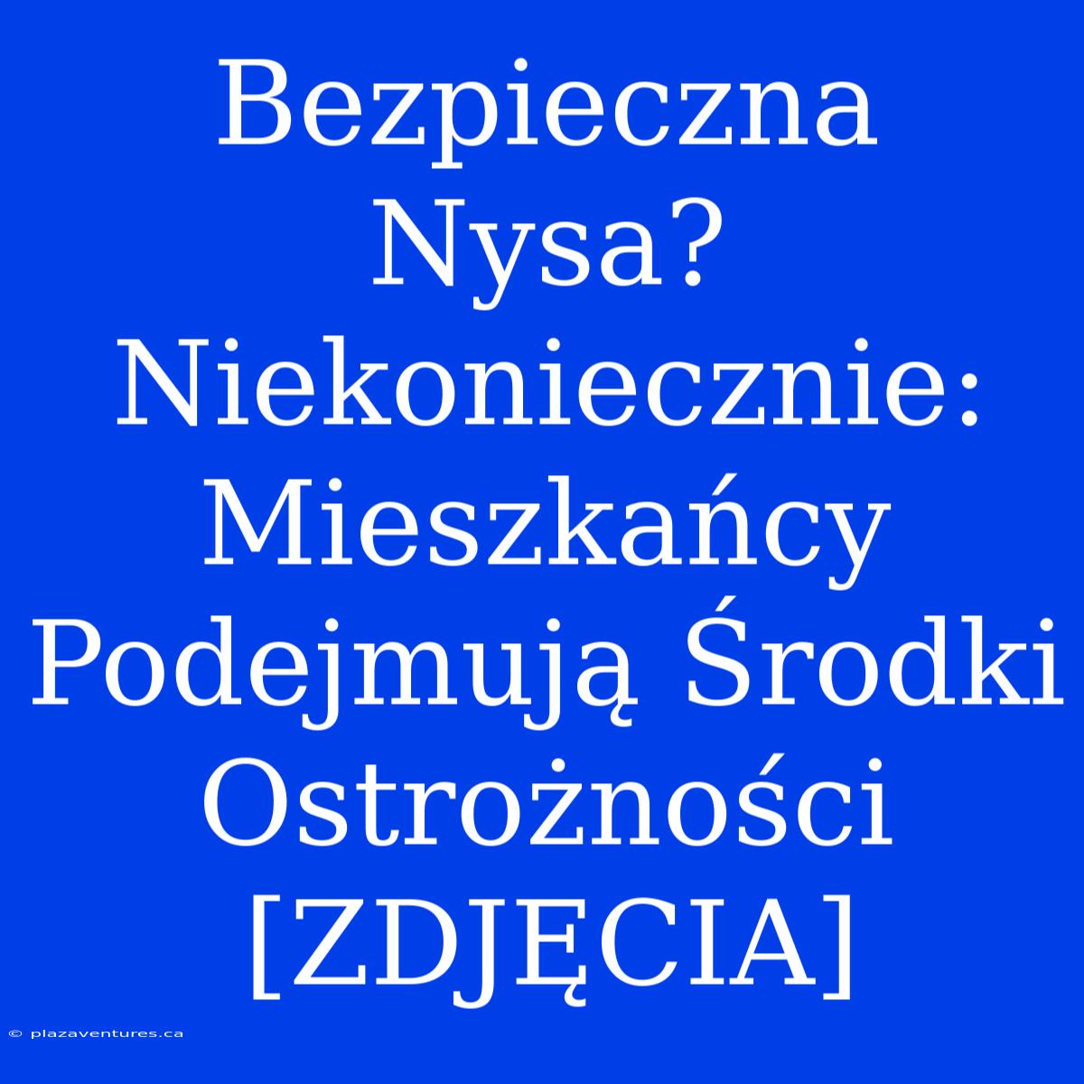 Bezpieczna Nysa? Niekoniecznie: Mieszkańcy Podejmują Środki Ostrożności [ZDJĘCIA]