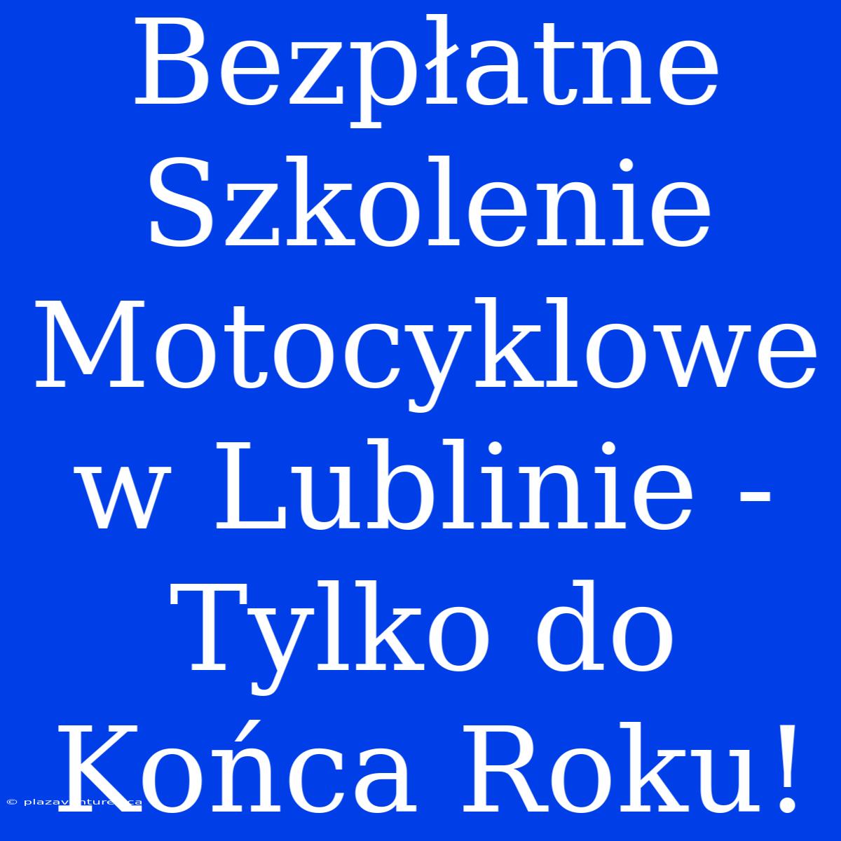 Bezpłatne Szkolenie Motocyklowe W Lublinie - Tylko Do Końca Roku!