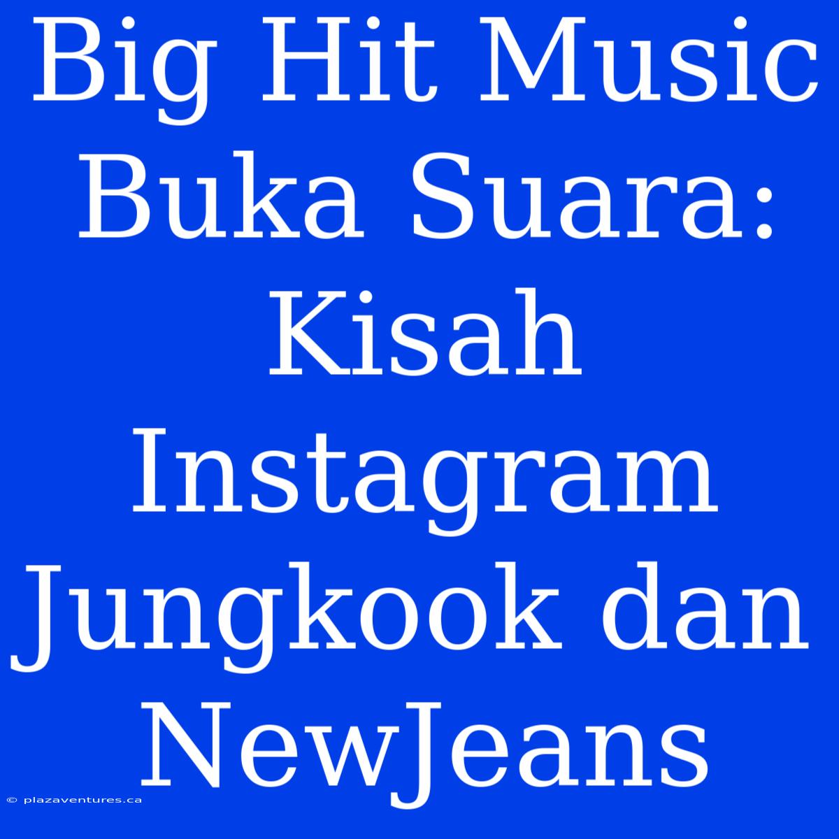 Big Hit Music Buka Suara: Kisah Instagram Jungkook Dan NewJeans