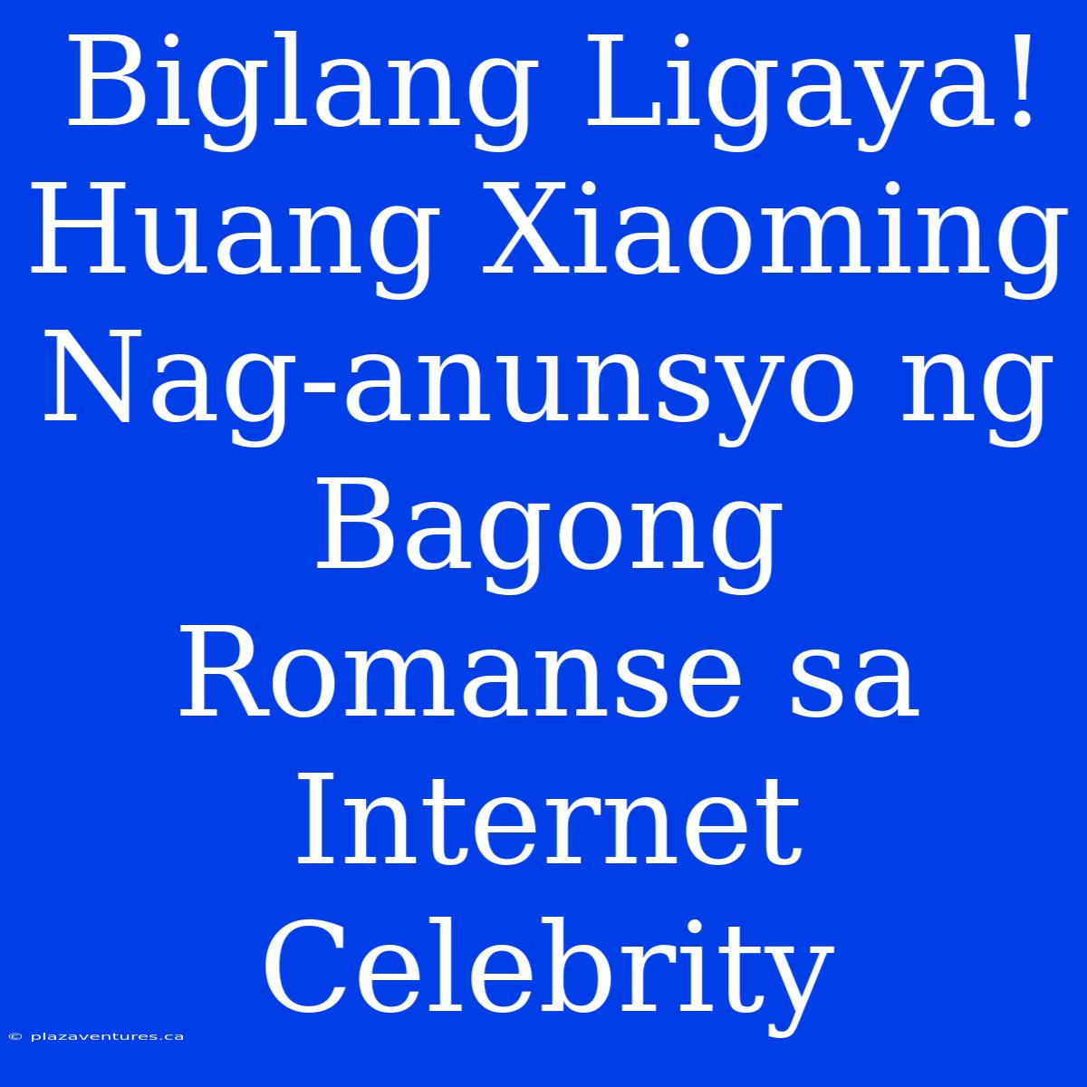 Biglang Ligaya! Huang Xiaoming Nag-anunsyo Ng Bagong Romanse Sa Internet Celebrity