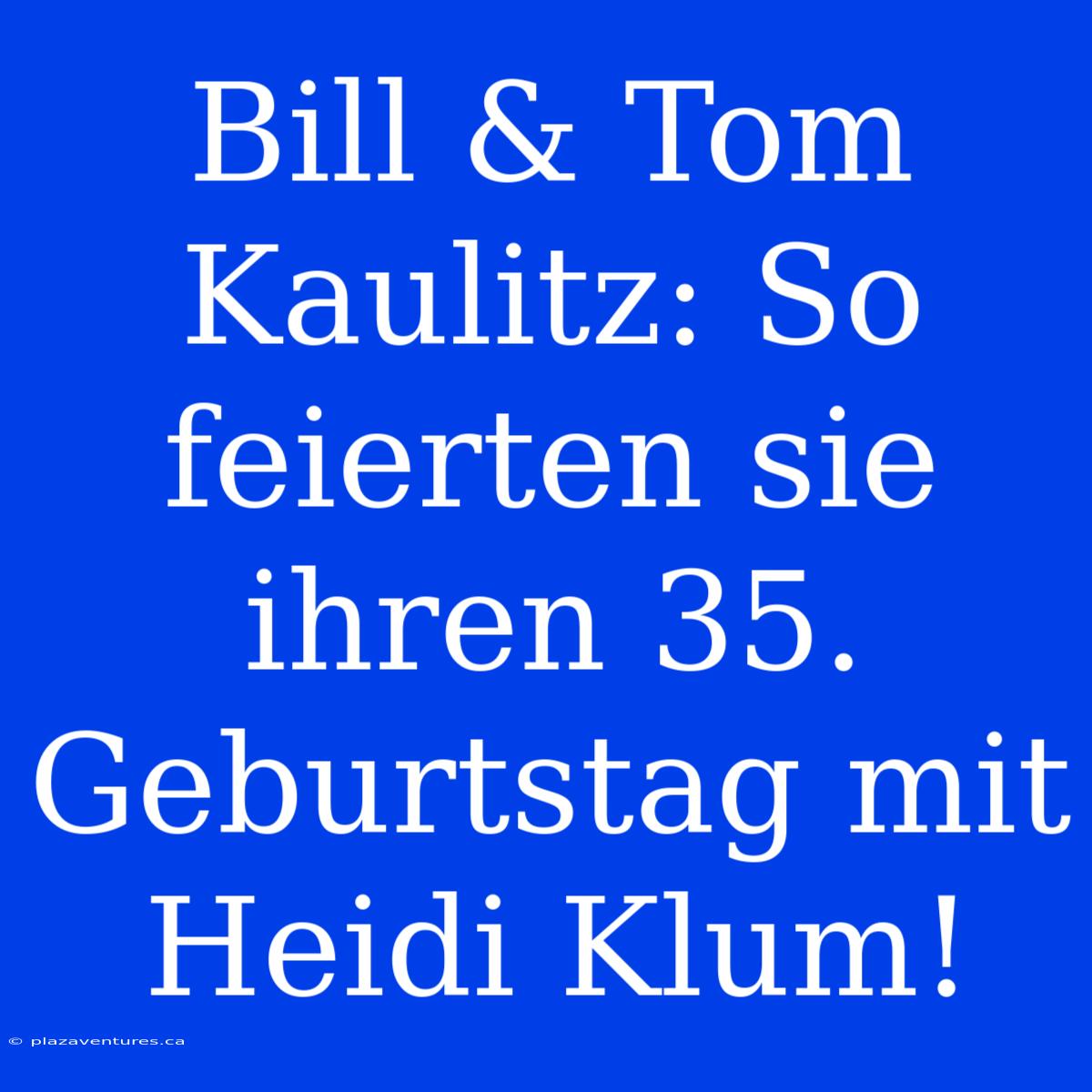 Bill & Tom Kaulitz: So Feierten Sie Ihren 35. Geburtstag Mit Heidi Klum!