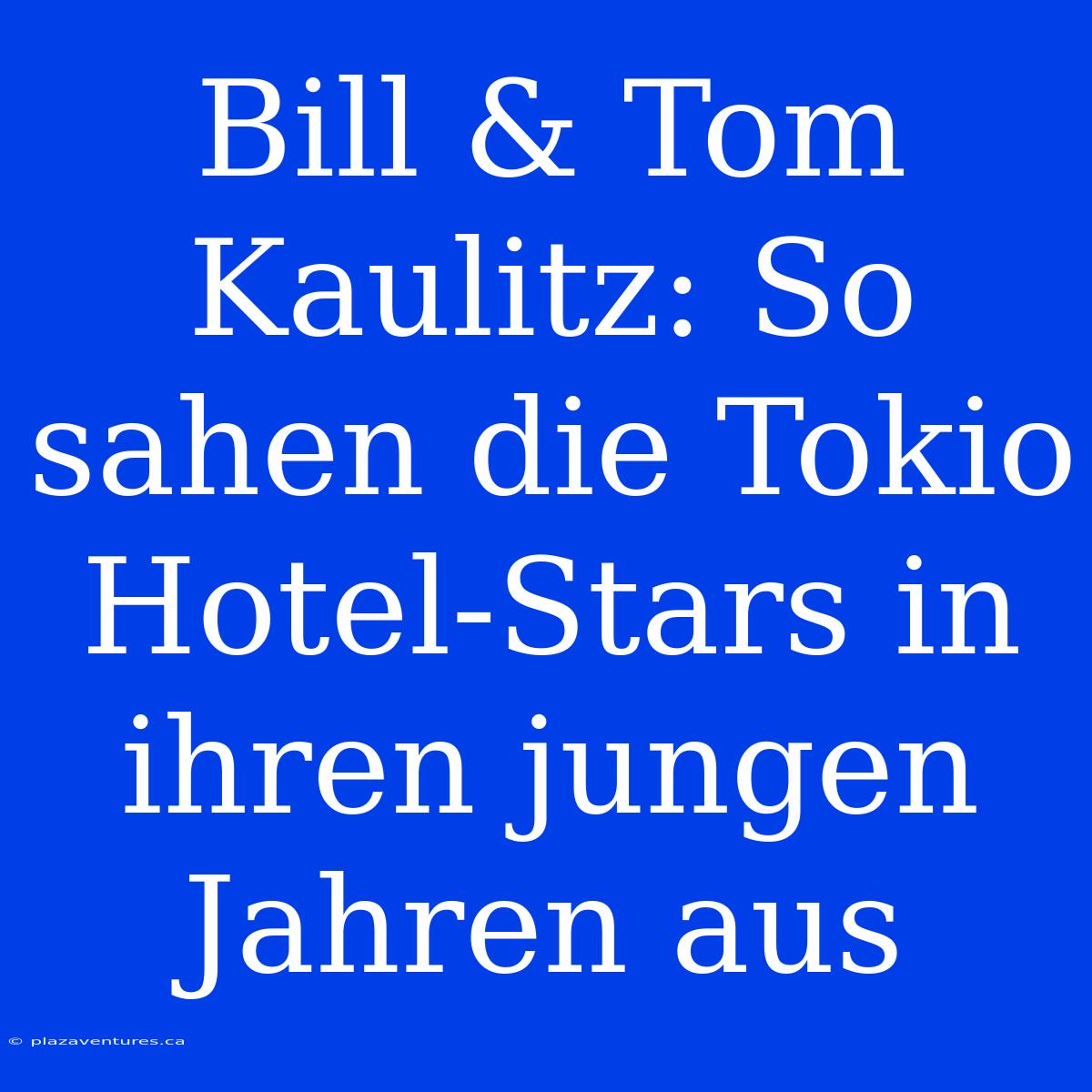 Bill & Tom Kaulitz: So Sahen Die Tokio Hotel-Stars In Ihren Jungen Jahren Aus