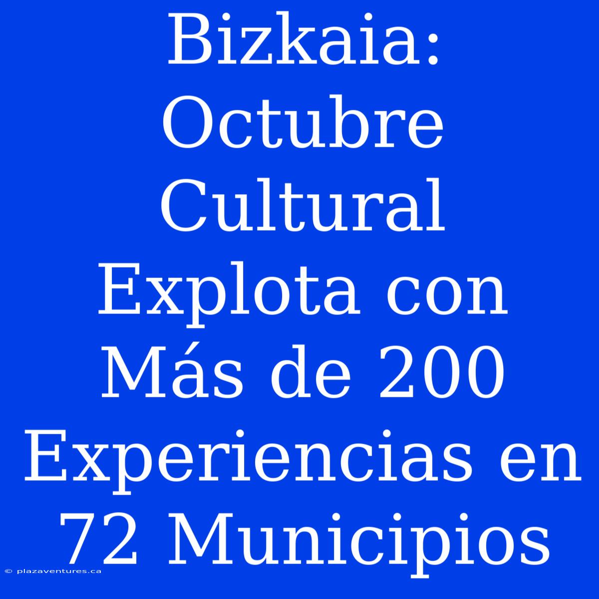 Bizkaia: Octubre Cultural Explota Con Más De 200 Experiencias En 72 Municipios