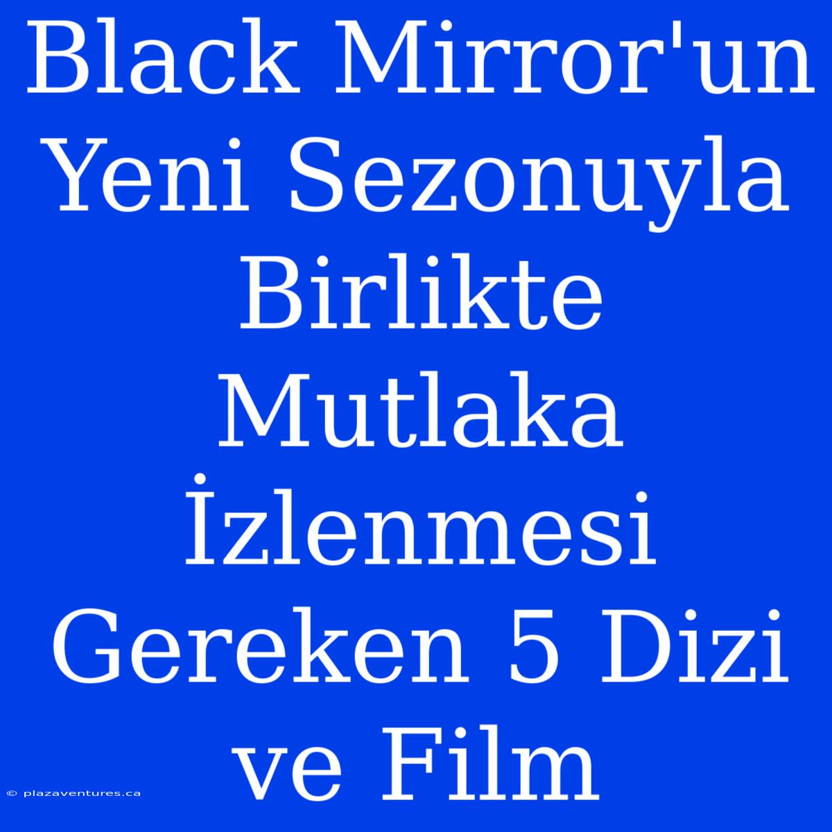 Black Mirror'un Yeni Sezonuyla Birlikte Mutlaka İzlenmesi Gereken 5 Dizi Ve Film