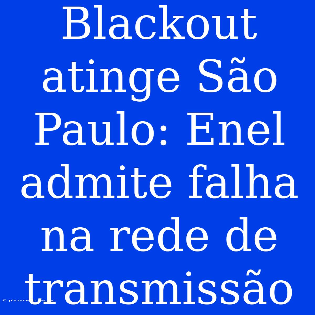 Blackout Atinge São Paulo: Enel Admite Falha Na Rede De Transmissão