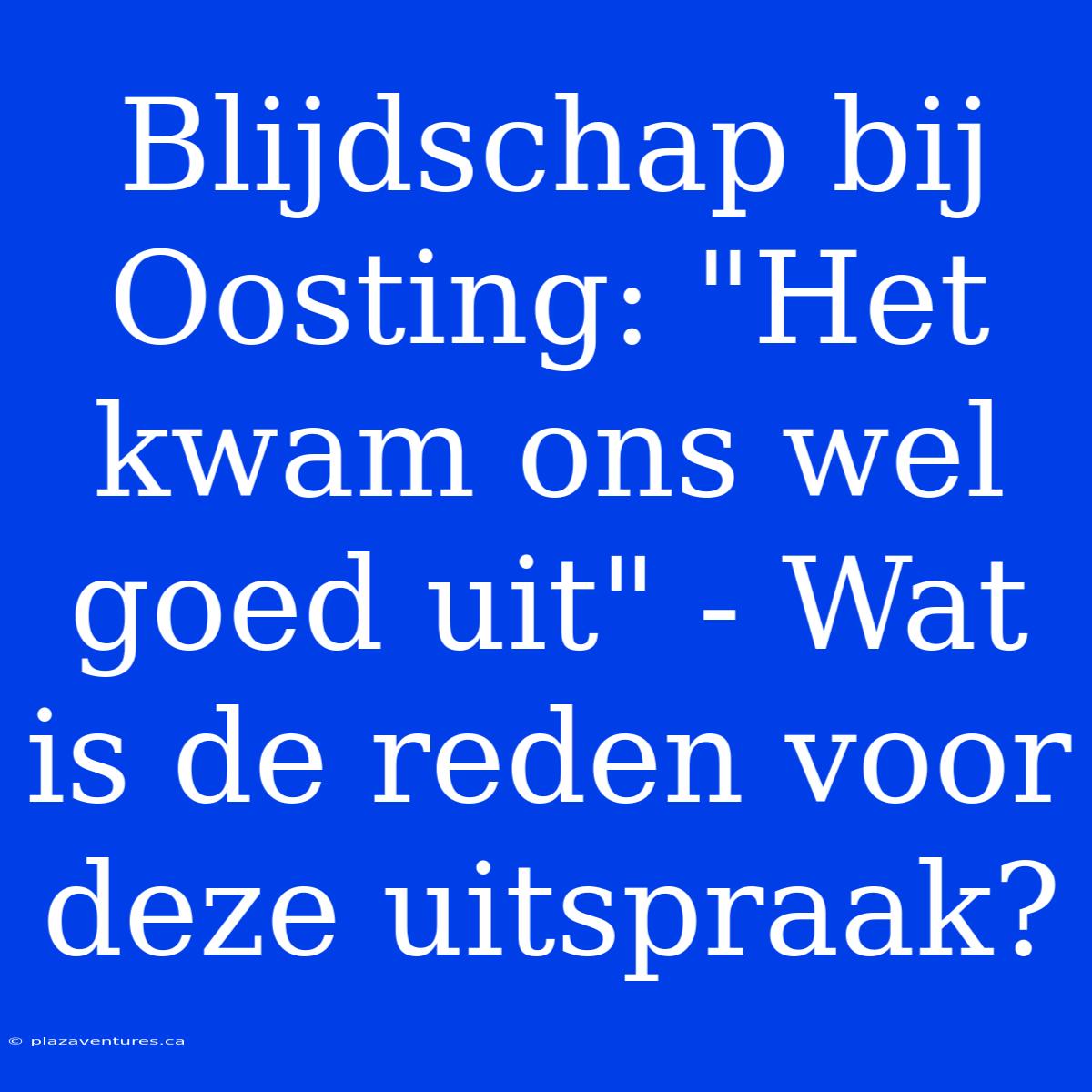 Blijdschap Bij Oosting: 