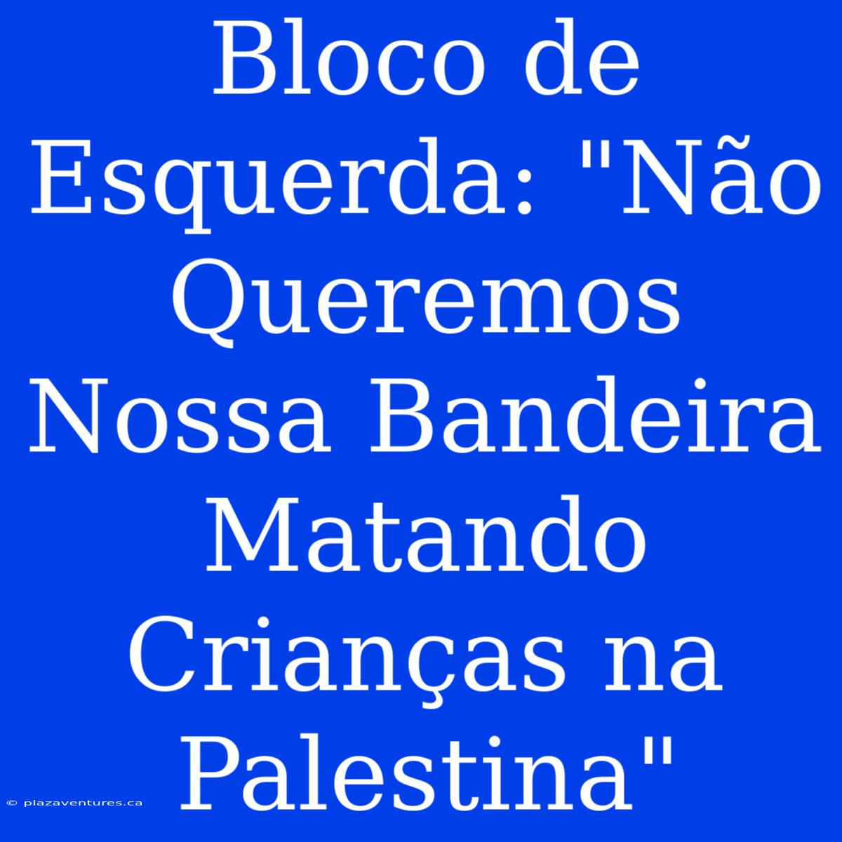 Bloco De Esquerda: 