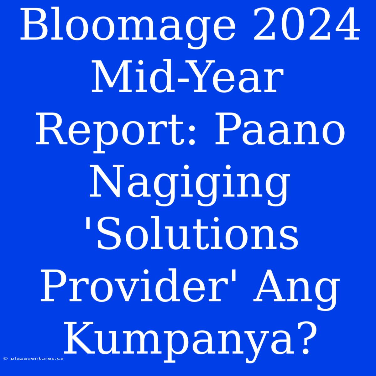 Bloomage 2024 Mid-Year Report: Paano Nagiging 'Solutions Provider' Ang Kumpanya?