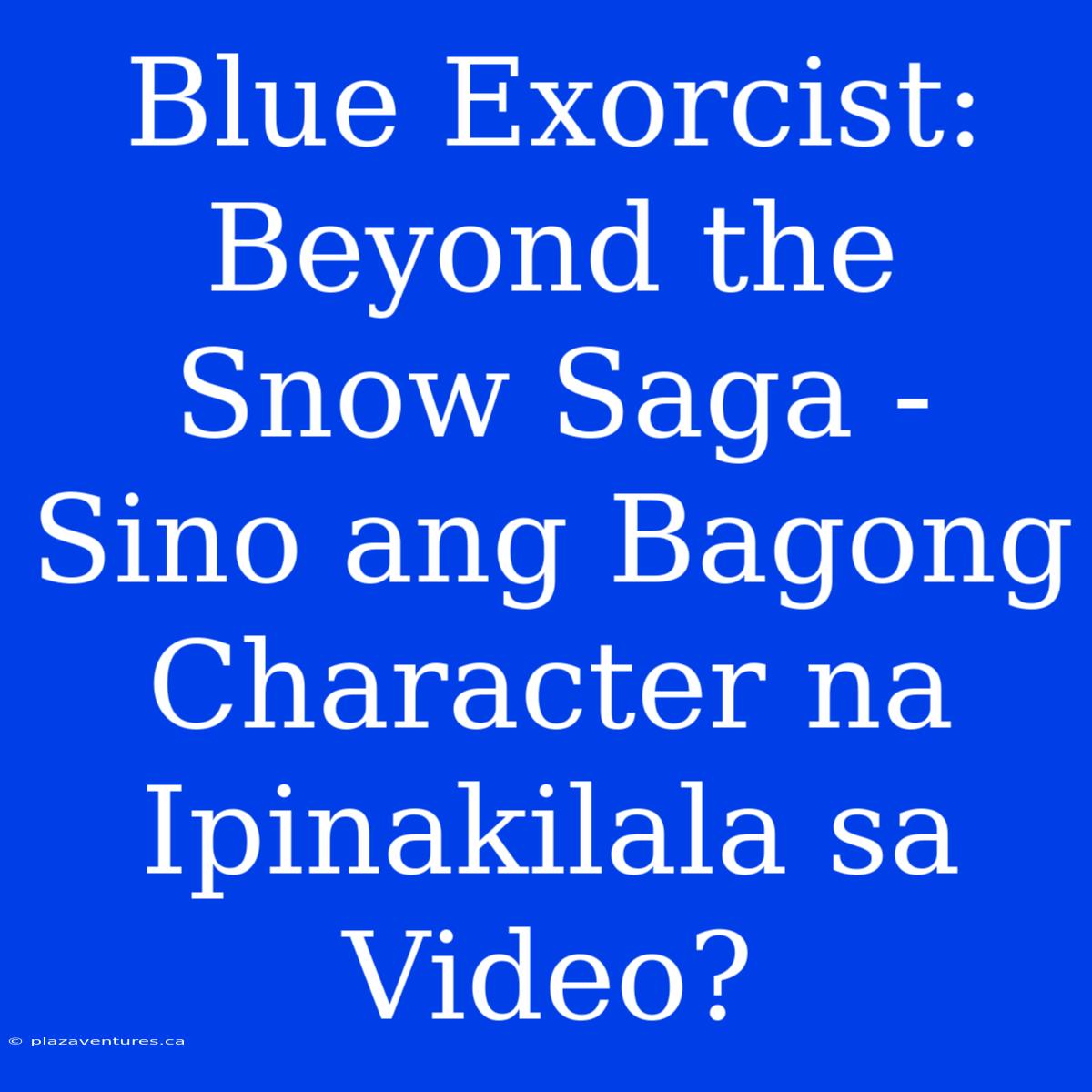 Blue Exorcist: Beyond The Snow Saga - Sino Ang Bagong Character Na Ipinakilala Sa Video?