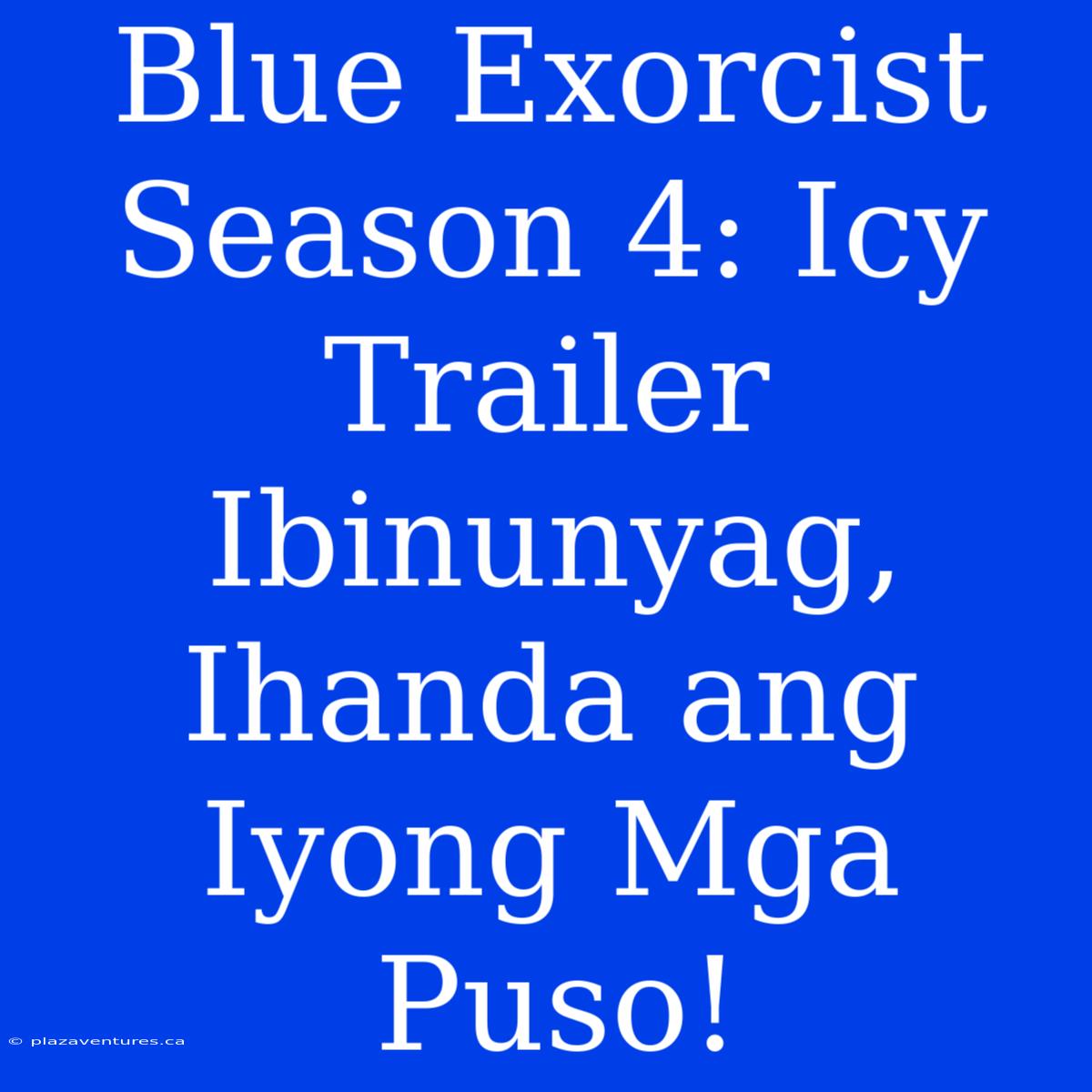 Blue Exorcist Season 4: Icy Trailer Ibinunyag, Ihanda Ang Iyong Mga Puso!