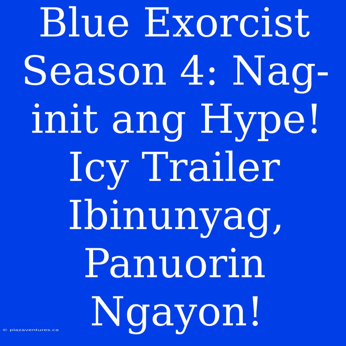 Blue Exorcist Season 4: Nag-init Ang Hype! Icy Trailer Ibinunyag, Panuorin Ngayon!