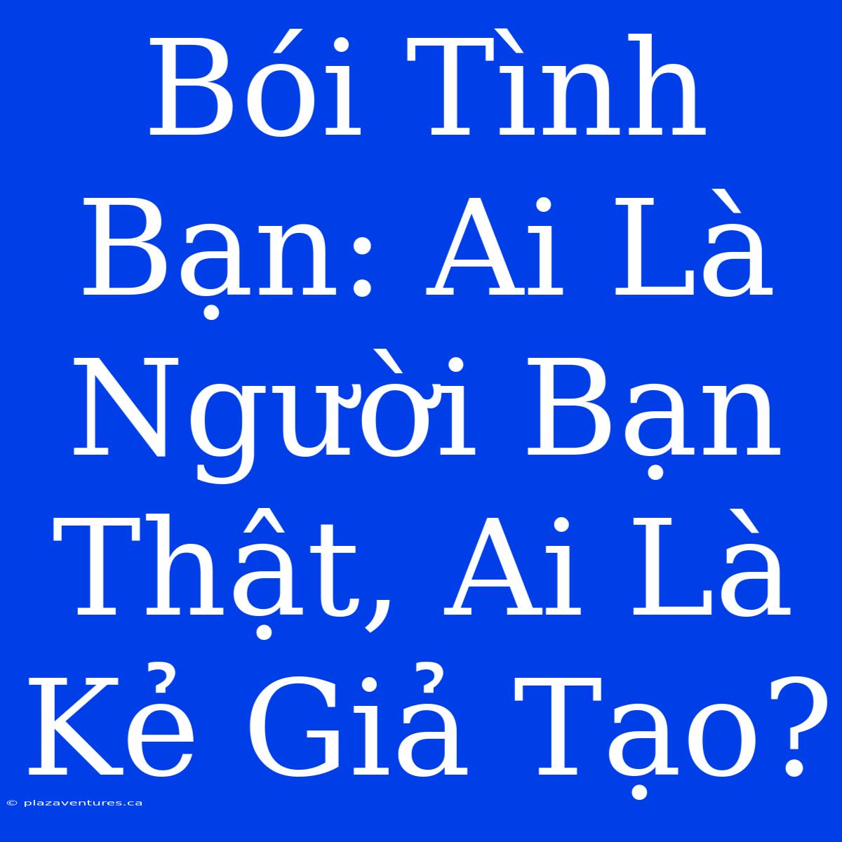 Bói Tình Bạn: Ai Là Người Bạn Thật, Ai Là Kẻ Giả Tạo?