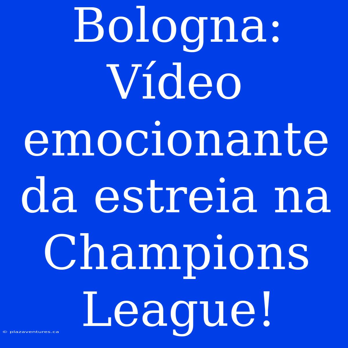 Bologna: Vídeo Emocionante Da Estreia Na Champions League!