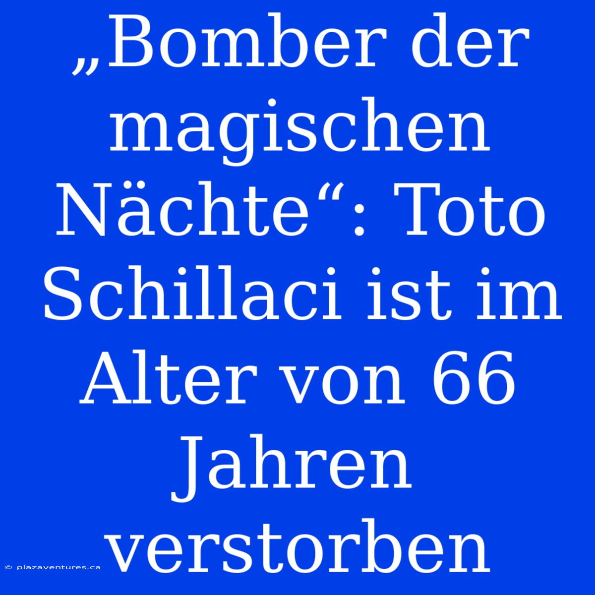 „Bomber Der Magischen Nächte“: Toto Schillaci Ist Im Alter Von 66 Jahren Verstorben