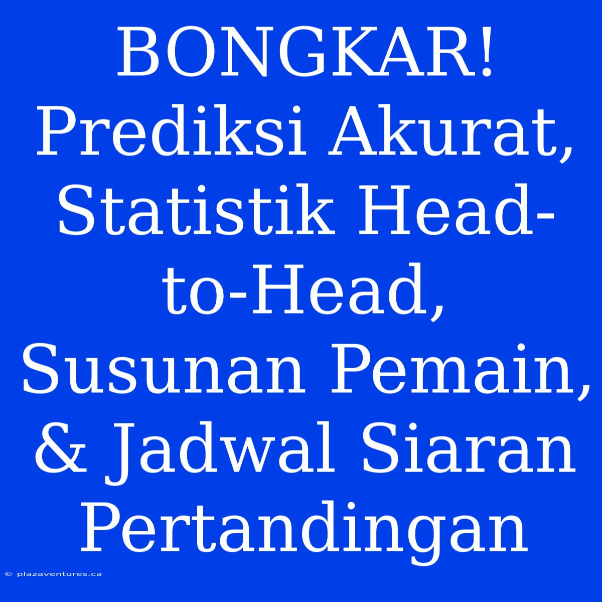 BONGKAR! Prediksi Akurat, Statistik Head-to-Head, Susunan Pemain, & Jadwal Siaran Pertandingan