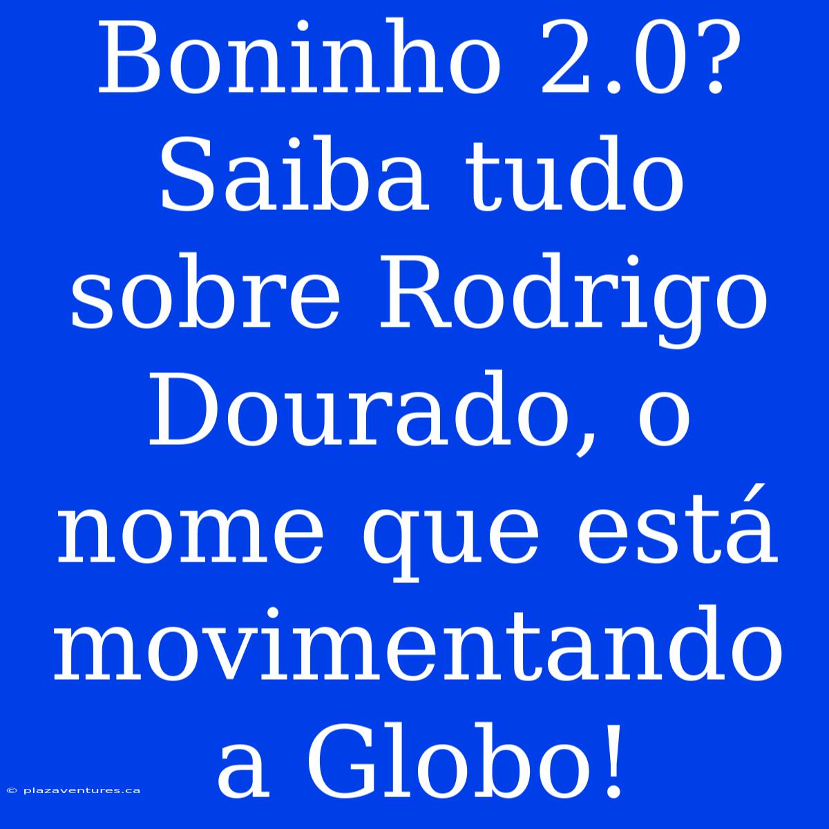 Boninho 2.0? Saiba Tudo Sobre Rodrigo Dourado, O Nome Que Está Movimentando A Globo!