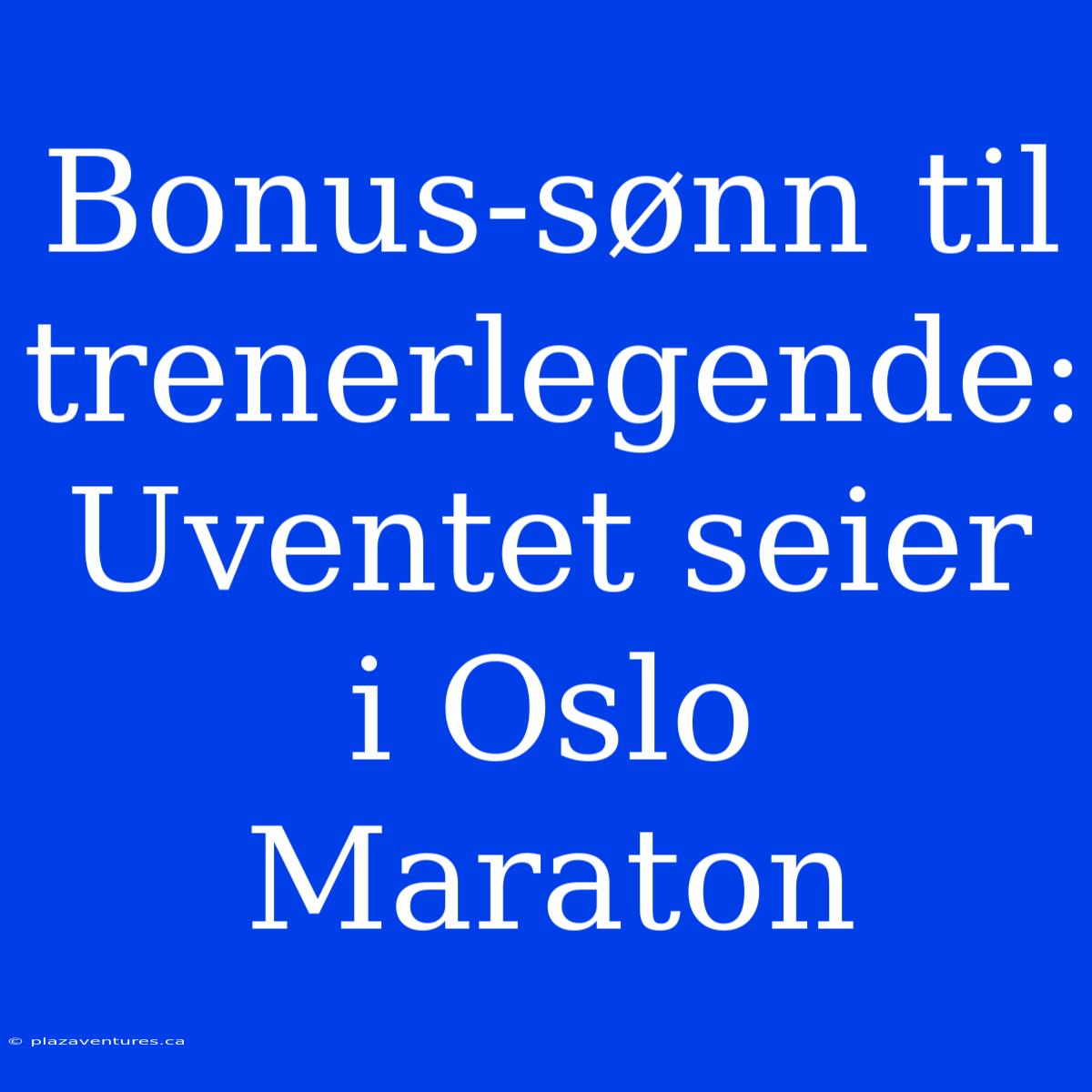 Bonus-sønn Til Trenerlegende: Uventet Seier I Oslo Maraton