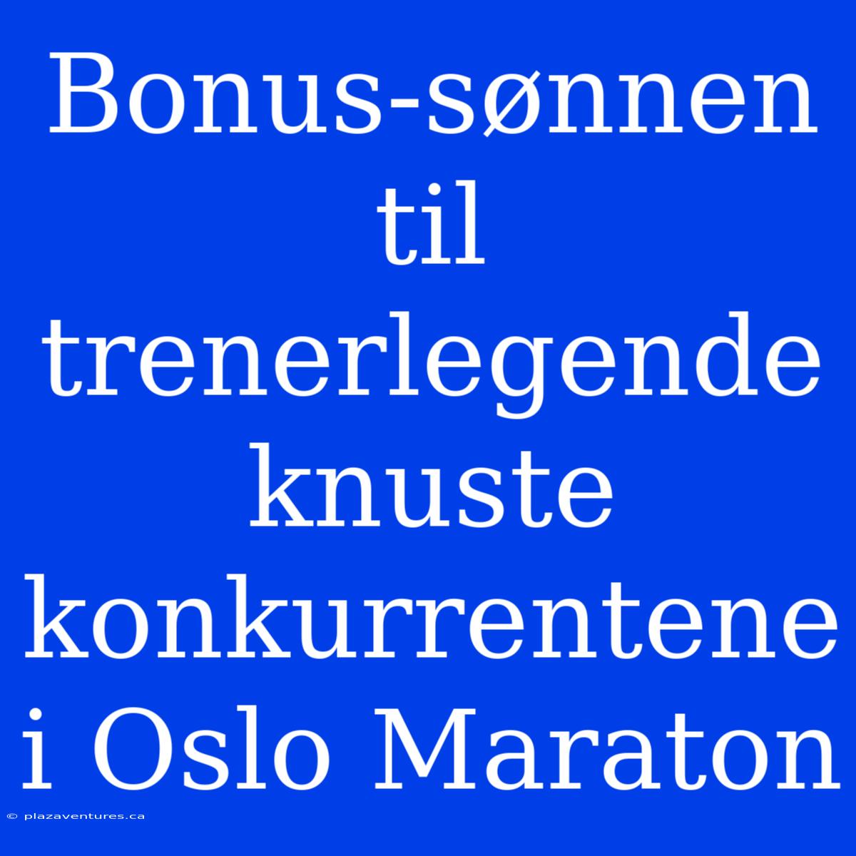 Bonus-sønnen Til Trenerlegende Knuste Konkurrentene I Oslo Maraton