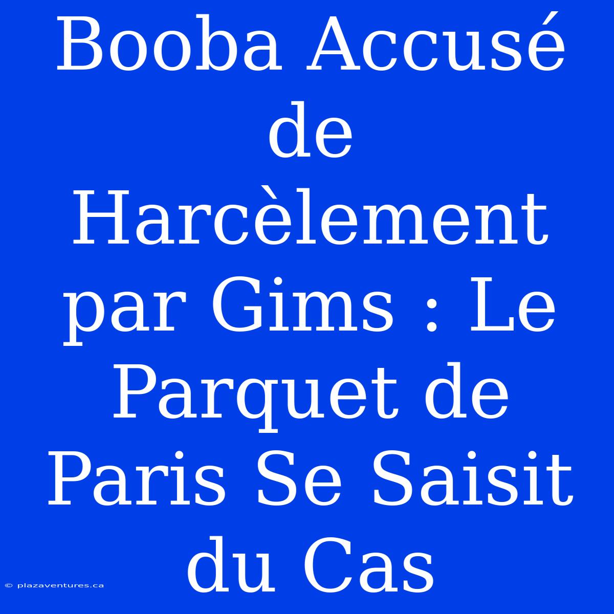 Booba Accusé De Harcèlement Par Gims : Le Parquet De Paris Se Saisit Du Cas