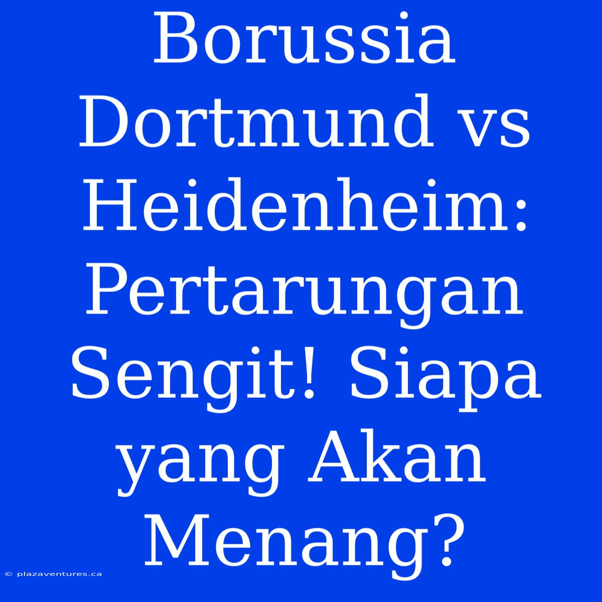 Borussia Dortmund Vs Heidenheim: Pertarungan Sengit! Siapa Yang Akan Menang?