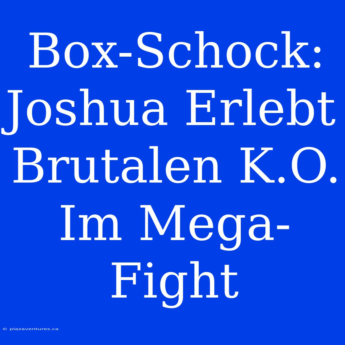 Box-Schock: Joshua Erlebt Brutalen K.O. Im Mega-Fight