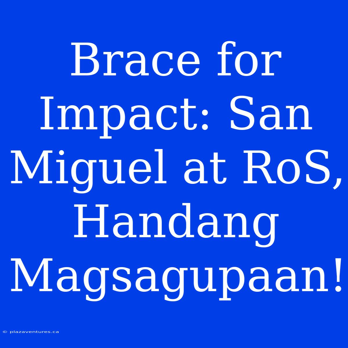 Brace For Impact: San Miguel At RoS, Handang Magsagupaan!