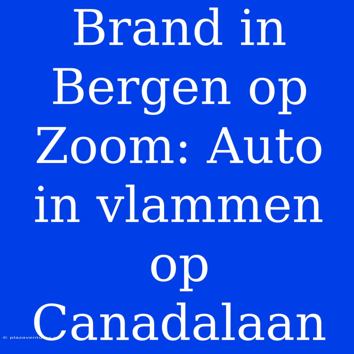 Brand In Bergen Op Zoom: Auto In Vlammen Op Canadalaan