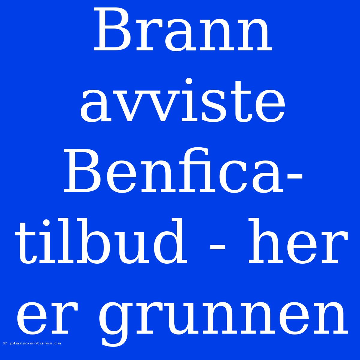 Brann Avviste Benfica-tilbud - Her Er Grunnen